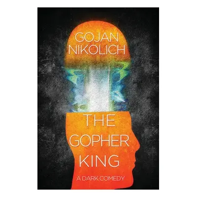 "The Gopher King: A Dark Comedy" - "" ("Nikolich Gojan")(Paperback)