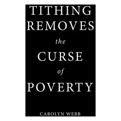 "Tithing Removes the Curse of Poverty" - "" ("Webb Carolyn")(Paperback)