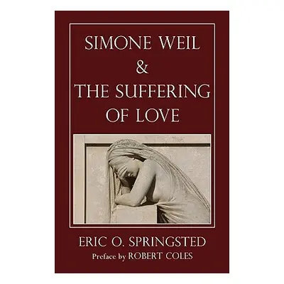 "Simone Weil and the Suffering of Love" - "" ("Springsted Eric O.")(Paperback)