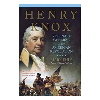 "Henry Knox: Visionary General of the American Revolution" - "" ("Puls Mark")(Paperback)