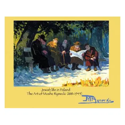 "Jewish Life in Poland: The Art of Moshe Rynecki (1881-1943)" - "" ("Rynecki Moshe")(Paperback)