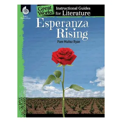 "Esperanza Rising: An Instructional Guide for Literature: An Instructional Guide for Literature"