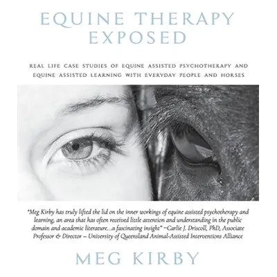 "Equine Therapy Exposed: Real life case studies of equine assisted psychotherapy and equine assi