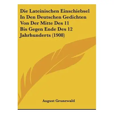 "Die Lateinischen Einschiebsel in Den Deutschen Gedichten Von Der Mitte Des 11 Bis Gegen Ende De