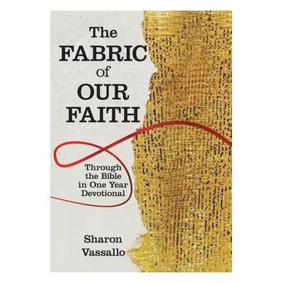 "The Fabric of Our Faith: Through the Bible in One Year Devotional" - "" ("Vassallo Sharon")(Pev