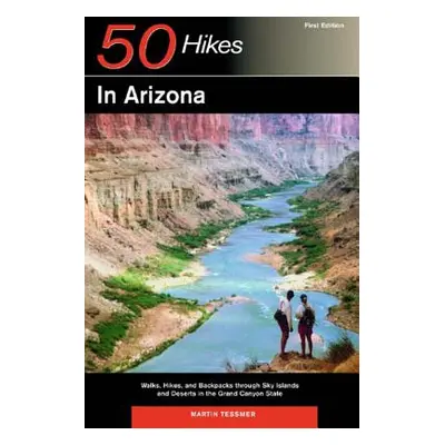 "Explorer's Guides: 50 Hikes in Arizona: Walks, Hikes, and Backpacks Through Sky Islands and Des