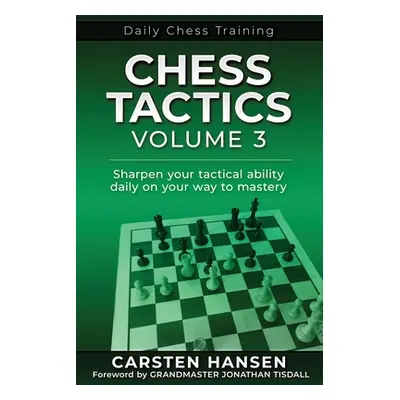 "Chess Tactics - Volume 3: Sharpen your tactical ability daily on your way to mastery" - "" ("Ti