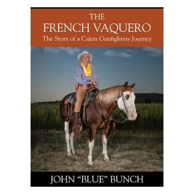 "The French Vaquero: The Story of a Cajun Gunfighters Journey" - "" ("Bunch John 'blue")(Paperba