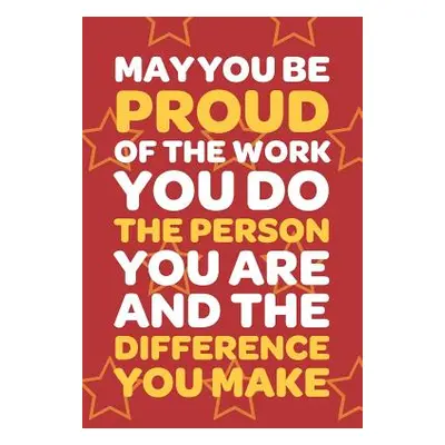 "May You Be Proud Of The Work You Do The Person You Are And The Difference You Make: Employee Ap