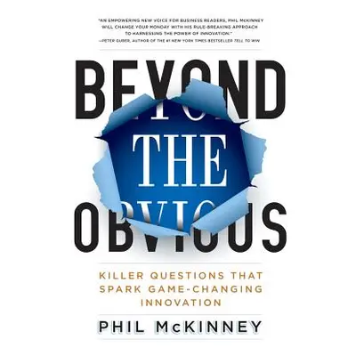 "Beyond the Obvious: Killer Questions That Spark Game-Changing Innovation" - "" ("McKinney Phil"