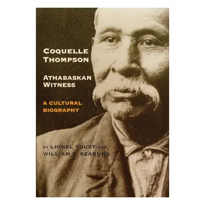 "Coquelle Thompson, Athabaskan Witness, Volume 243: A Cultural Biography" - "" ("Youst Lionel")(