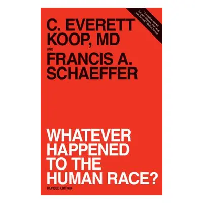 "Whatever Happened to the Human Race? (Revised Edition)" - "" ("Schaeffer Francis A.")(Paperback