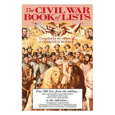 "The Civil War Book of Lists: Over 300 Lists from the Sublime to the Ridiculous" - "" ("Combined