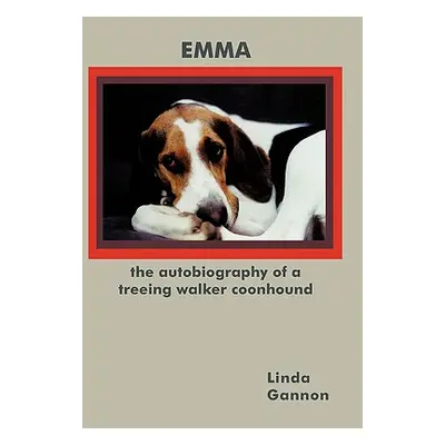 "The Autobiography of a Treeing Walker Coonhound: Emma" - "" ("Gannon Linda")(Paperback)