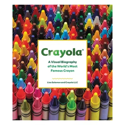 "Crayola: A Visual Biography of the World's Most Famous Crayon" - "" ("Crayola LLC")(Pevná vazba