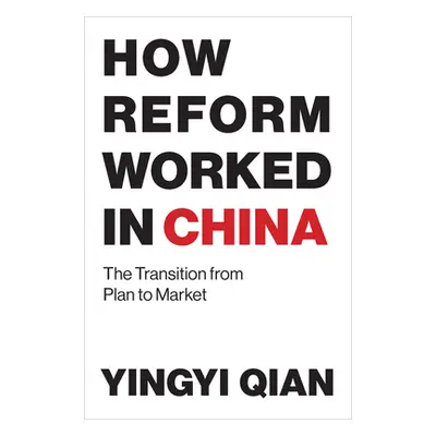 "How Reform Worked in China: The Transition from Plan to Market" - "" ("Qian Yingyi")(Paperback)