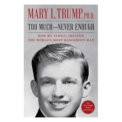 "Too Much and Never Enough: How My Family Created the World's Most Dangerous Man" - "" ("Trump M