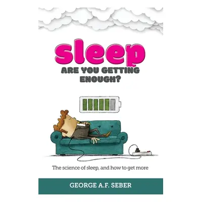 "Sleep: The science of sleep, and how to get more" - "" ("Seber George A. F.")(Paperback)