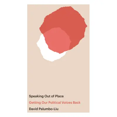 "Speaking Out of Place: Getting Our Political Voices Back" - "" ("Palumbo-Liu David")(Paperback)