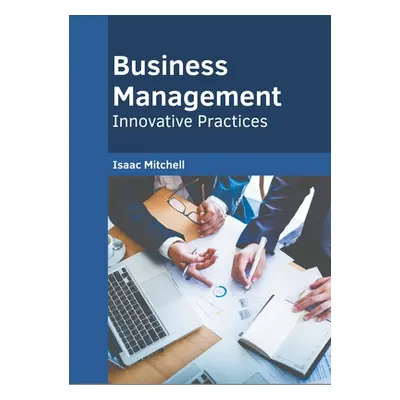 "Business Management: Innovative Practices" - "" ("Mitchell Isaac")(Pevná vazba)