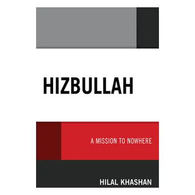 "Hizbullah: A Mission to Nowhere" - "" ("Khashan Hilal")(Paperback)