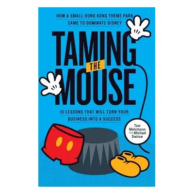 "Taming the Mouse: How a Small Hong Kong Theme Park Came to Dominate Disney" - "" ("Mehrmann Tom