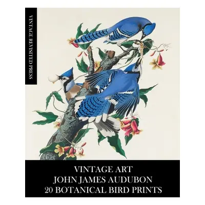 "Vintage Art: John James Audubon: 20 Botanical Bird Prints" - "" ("Press Vintage Revisited")(Pap