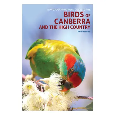 "A Photographic Field Guide to the Birds of Canberra and the High Country" - "" ("Hermes Neil")(