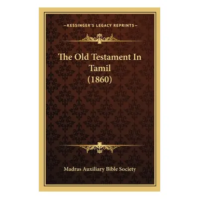 "The Old Testament In Tamil (1860)" - "" ("Madras Auxiliary Bible Society")(Paperback)