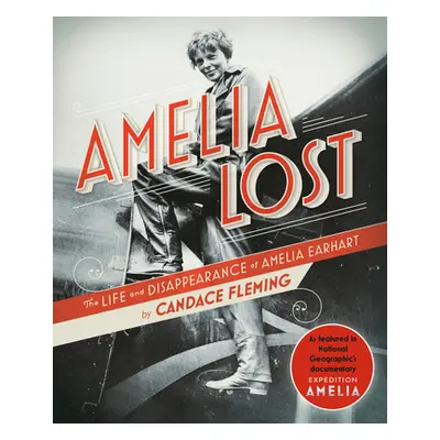 "Amelia Lost: The Life and Disappearance of Amelia Earhart" - "" ("Fleming Candace")(Paperback)