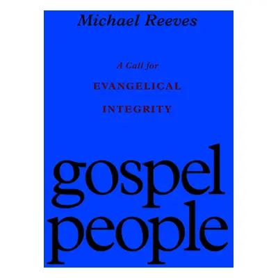 "Gospel People: A Call for Evangelical Integrity" - "" ("Reeves Michael")(Paperback)