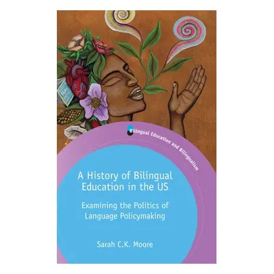 "A History of Bilingual Education in the Us: Examining the Politics of Language Policymaking" - 