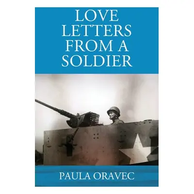 "Love Letters from a Soldier" - "" ("Oravec Paula")(Paperback)