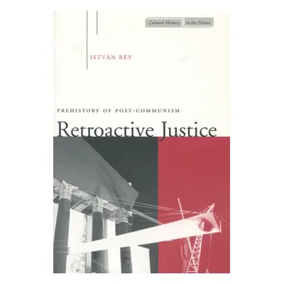 "Retroactive Justice: Prehistory of Post-Communism" - "" ("Rv Istvn")(Paperback)