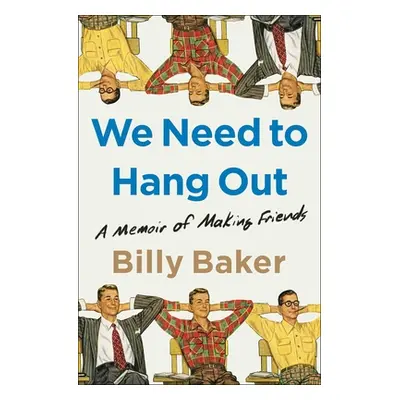 "We Need to Hang Out: A Memoir of Making Friends" - "" ("Baker Billy")(Paperback)