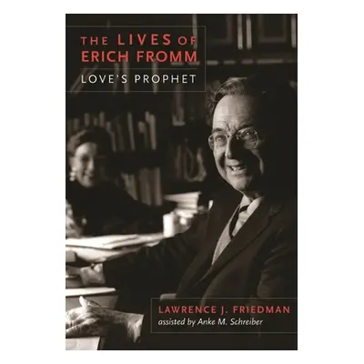 "The Lives of Erich Fromm: Love's Prophet" - "" ("Friedman Lawrence")(Paperback)