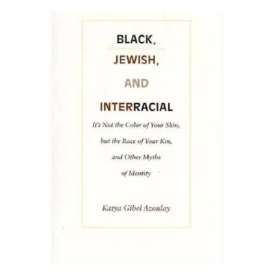 "Black, Jewish, and Interracial: It's Not the Color of Your Skin, but the Race of Your Kin, and 