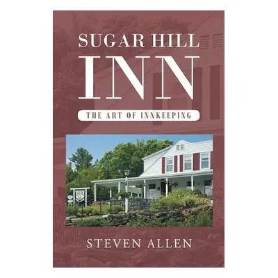 "Sugar Hill Inn The Art of Innkeeping" - "" ("Allen Steven")(Paperback)