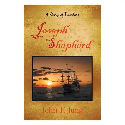 "Joseph Shepherd: A Story of Travelers" - "" ("Jung John F.")(Paperback)