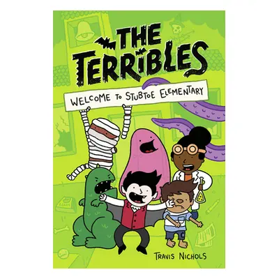 "The Terribles #1: Welcome to Stubtoe Elementary" - "" ("Nichols Travis")(Pevná vazba)