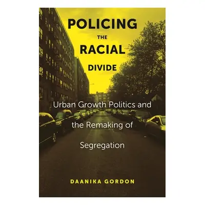 "Policing the Racial Divide: Urban Growth Politics and the Remaking of Segregation" - "" ("Gordo