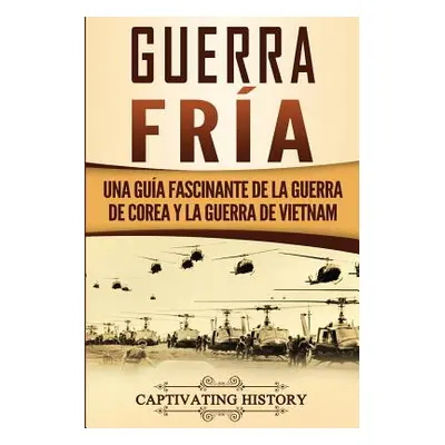 "Guerra fra: Una gua fascinante de la guerra de Corea y la guerra de Vietnam" - "" ("History Cap