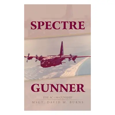 "Spectre Gunner: The AC-130 Gunship" - "" ("Burns David M.")(Pevná vazba)