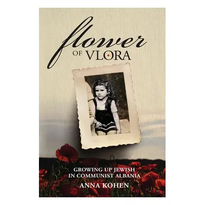 "Flower of Vlora: Growing up Jewish in Communist Albania" - "" ("Kohen Anna")(Paperback)