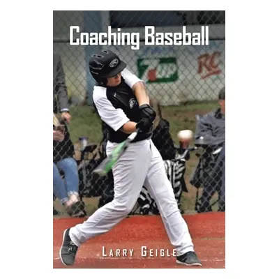 "Coaching Baseball" - "" ("Geigle Larry")(Paperback)