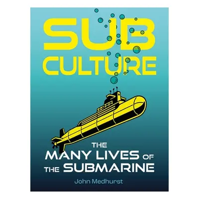 "Sub Culture: The Many Lives of the Submarine" - "" ("Medhurst John")(Pevná vazba)