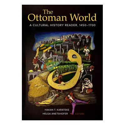 "The Ottoman World: A Cultural History Reader, 1450-1700" - "" ("Karateke Hakan T.")(Pevná vazba