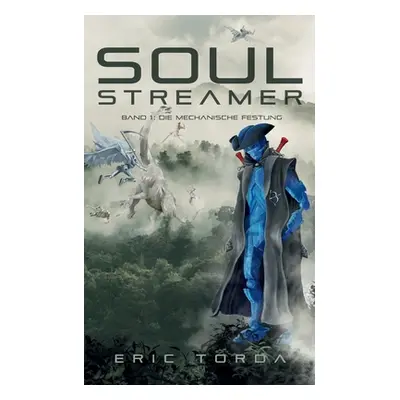 "Soulstreamer: Die mechanische Festung" - "" ("Torda Eric")(Paperback)