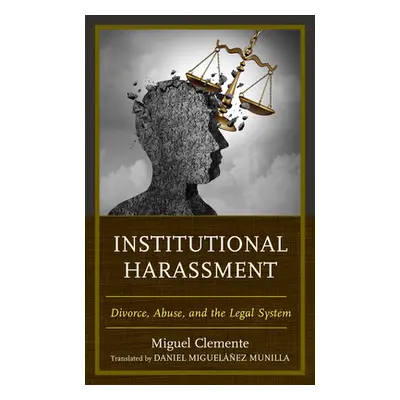 "Institutional Harassment: Divorce, Abuse, and the Legal System" - "" ("Clemente-Daz Miguel")(Pe