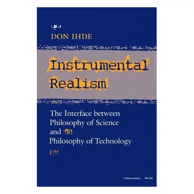 "Instrumental Realism: The Interface Between Philosophy of Science and Philosophy of Technology"